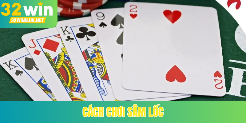Cách chơi sâm lốc