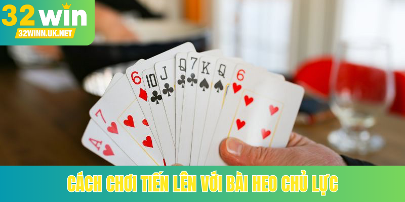 Cách chơi tiến lên với bài Heo chủ lực
