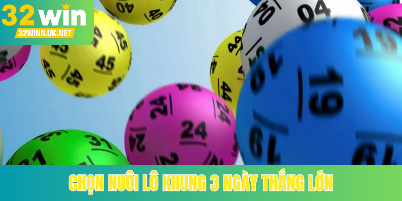 Chọn nuôi lô khung 3 ngày thắng lớn