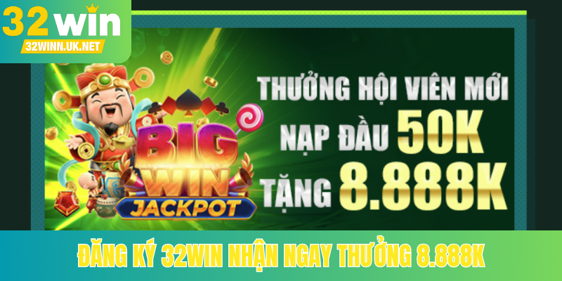 Đăng ký 32Win nhận ngay thưởng 8.888K