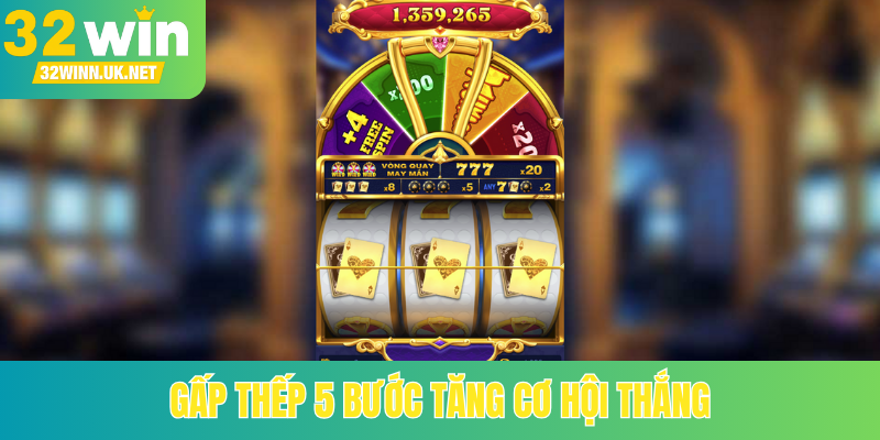 Gấp thếp 5 bước tăng cơ hội thắng