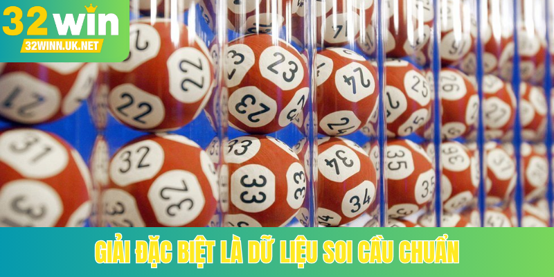 Giải đặc biệt là dữ liệu soi cầu chuẩn