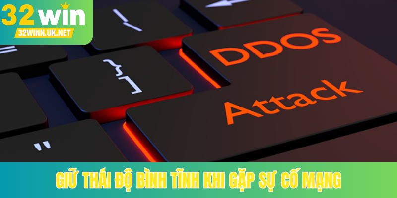 Giữ thái độ bình tĩnh khi gặp sự cố mạng