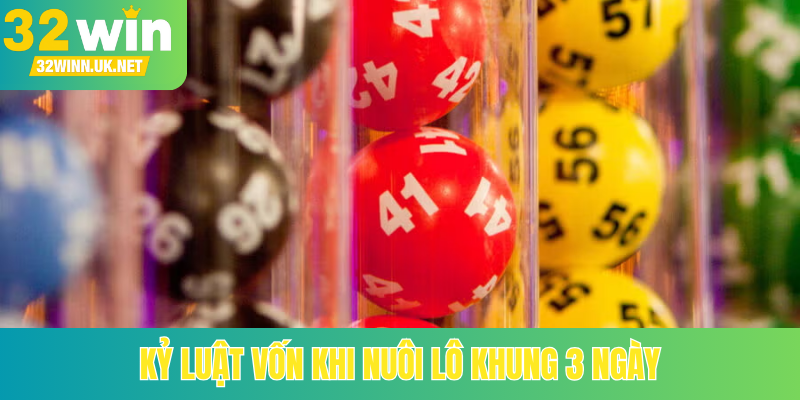 Kỷ luật vốn khi nuôi lô khung 3 ngày