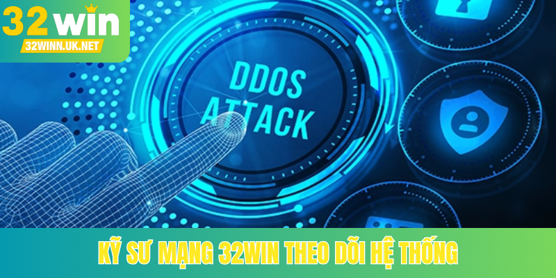 Kỹ sư mạng 32Win theo dõi hệ thống