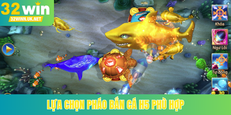 Lựa chọn pháo bắn cá H5 phù hợp