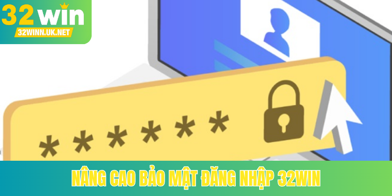 Nâng cao bảo mật đăng nhập 32Win