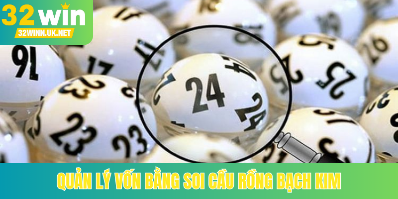 Quản lý vốn bằng soi cầu Rồng Bạch Kim