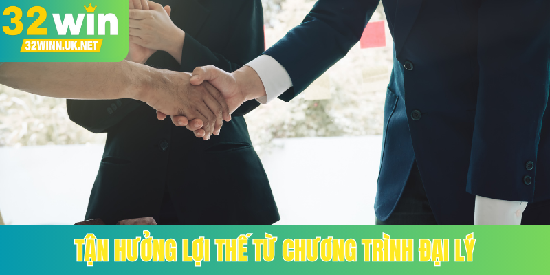 Tận hưởng lợi thế từ chương trình đại lý
