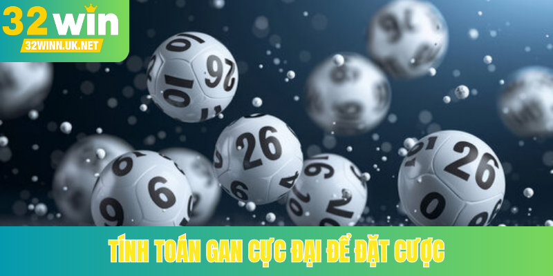Tính toán gan cực đại để đặt cược