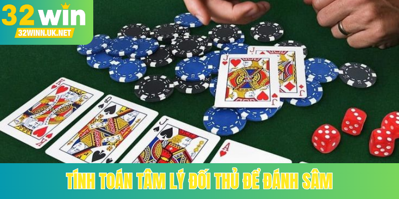 Tính toán tâm lý đối thủ để đánh sâm